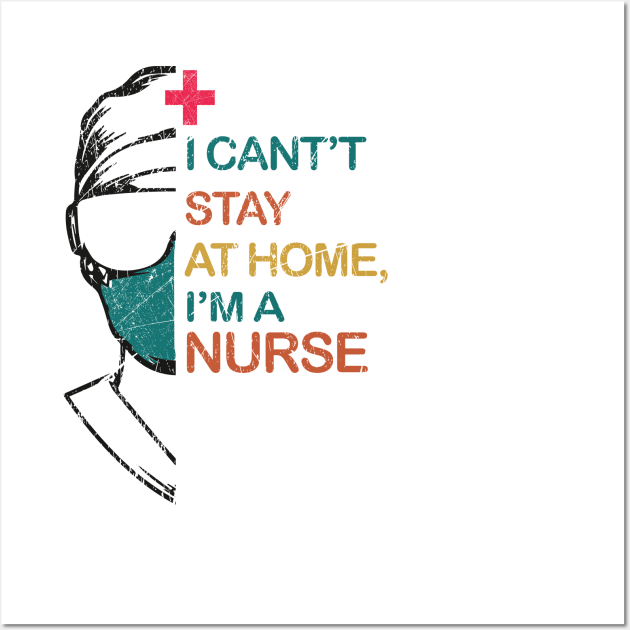 i can't stay at home, i'm a nurse Wall Art by art.khalid